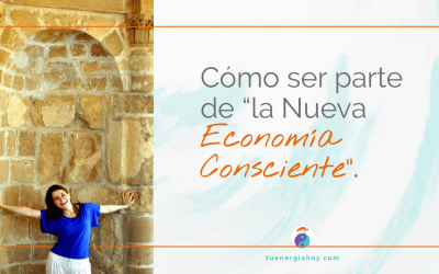 Cómo ser parte de “la Nueva Economía Consciente”.